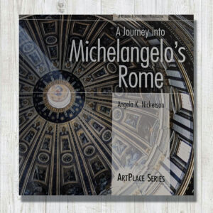 A Journey Into Micheangelo's Rome - Angela K. Nickerson